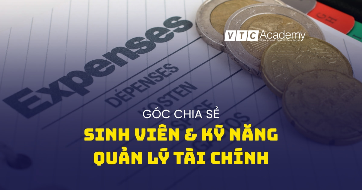 Quản lý tài chính cá nhân: Bí quyết sinh viên làm chủ tương lai