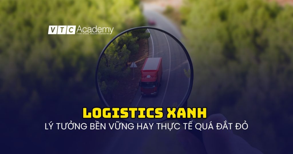Logistics xanh – lý tưởng bền vững hay thực tế quá đắt đỏ?