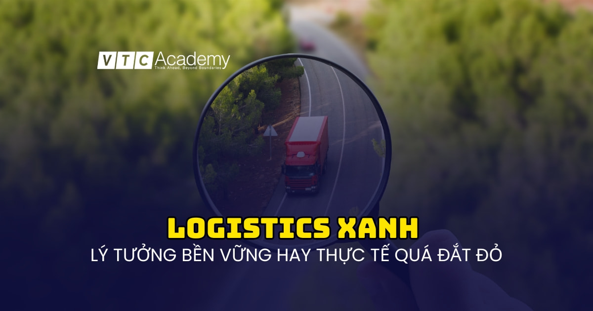 Logistics xanh – lý tưởng bền vững hay thực tế quá đắt đỏ?