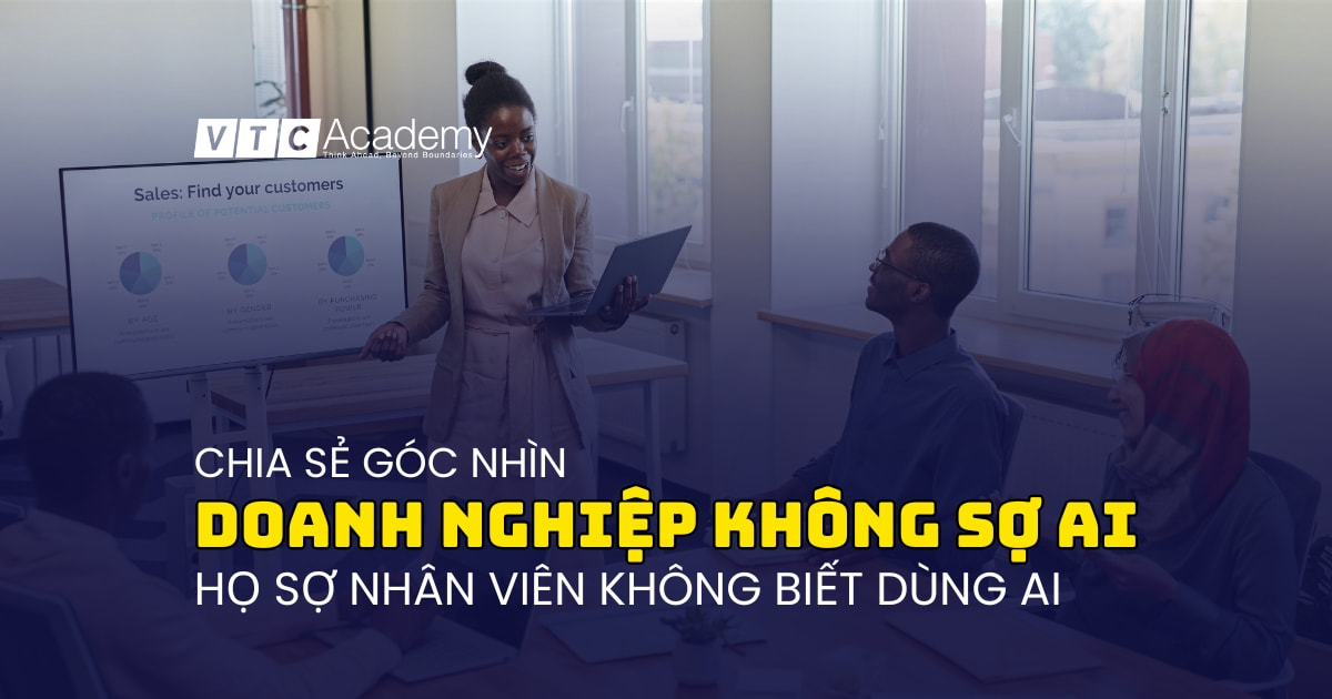 Doanh nghiệp không sợ AI, họ sợ nhân viên không biết dùng AI