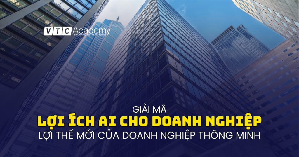Giải mã lợi ích của AI cho doanh nghiệp: Lộ trình từ Tối ưu vận hành đến Dẫn dắt thị trường