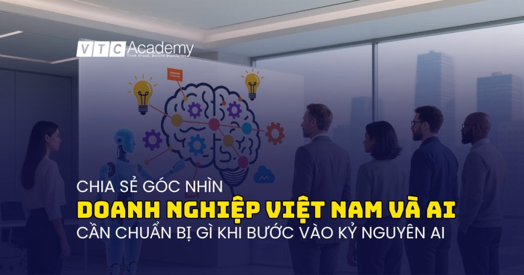 Doanh nghiệp Việt cần hiểu gì trước khi “nhảy vào” AI?