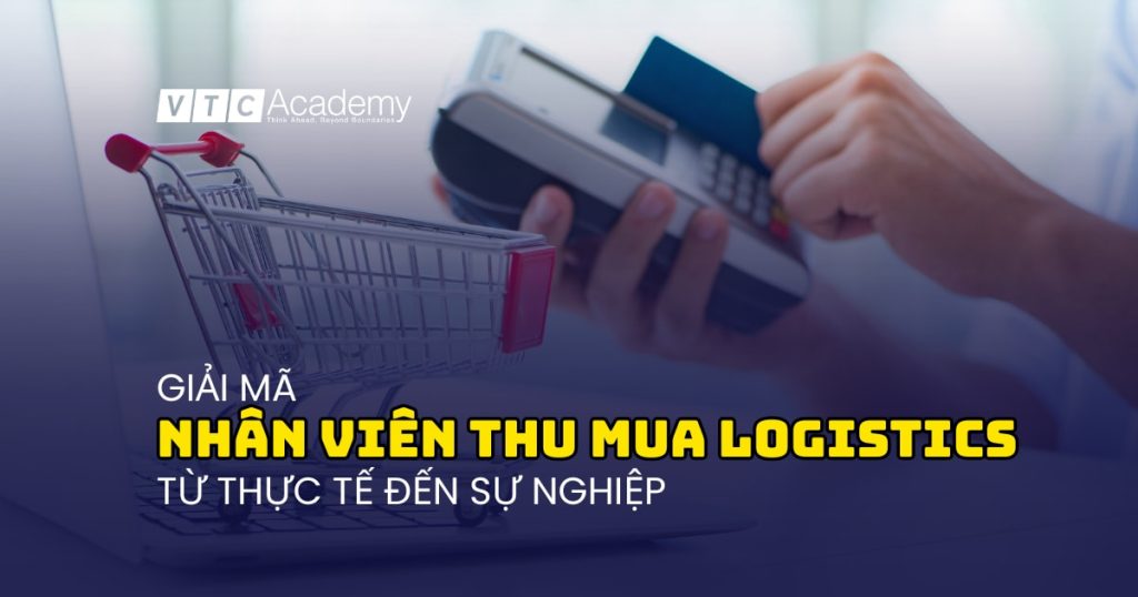 Giải mã nghề Nhân viên thu mua: Từ công việc thực tế đến lộ trình sự nghiệp toàn diện