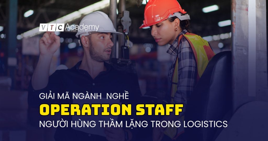 Giải mã nghề Nhân viên hiện trường (Operation Staff): Người hùng thầm lặng của ngành Logistics
